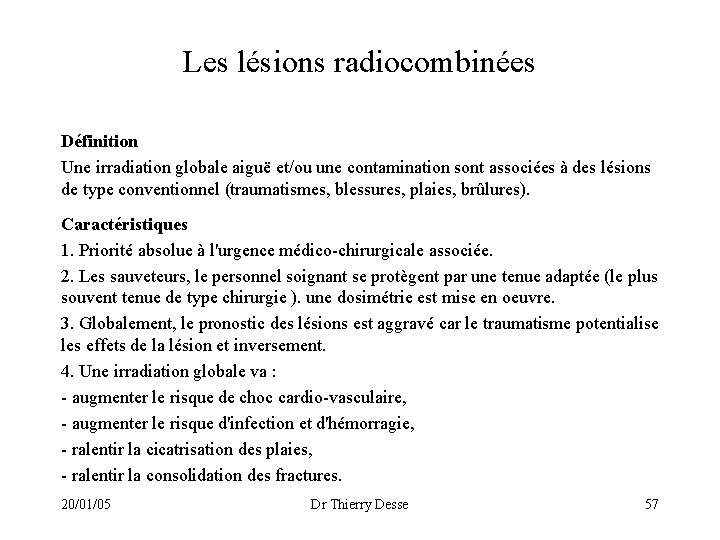 Les lésions radiocombinées Définition Une irradiation globale aiguë et/ou une contamination sont associées à
