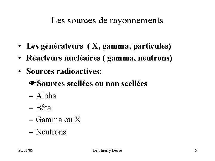 Les sources de rayonnements • Les générateurs ( X, gamma, particules) • Réacteurs nucléaires