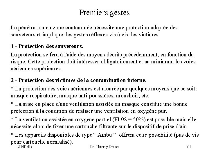 Premiers gestes La pénétration en zone contaminée nécessite une protection adaptée des sauveteurs et