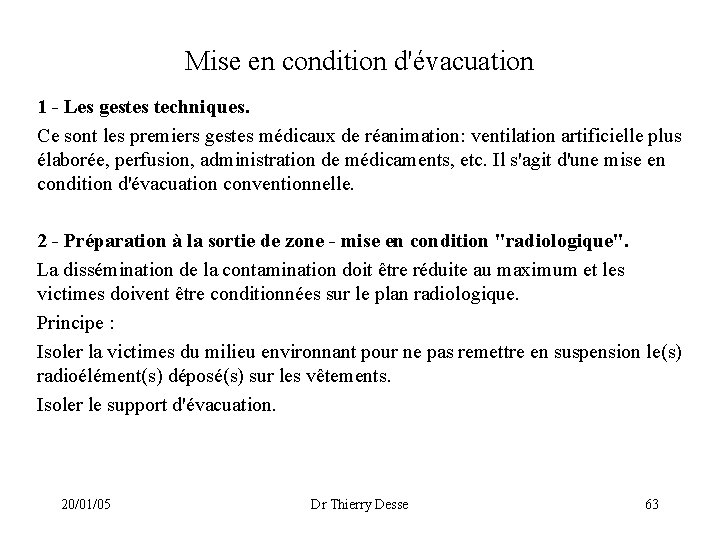 Mise en condition d'évacuation 1 - Les gestes techniques. Ce sont les premiers gestes