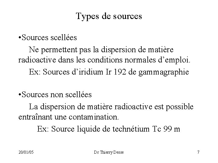 Types de sources • Sources scellées Ne permettent pas la dispersion de matière radioactive