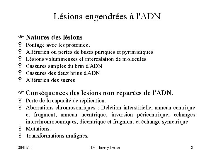 Lésions engendrées à l'ADN Natures des lésions Ÿ Ÿ Ÿ Pontage avec les protéines.