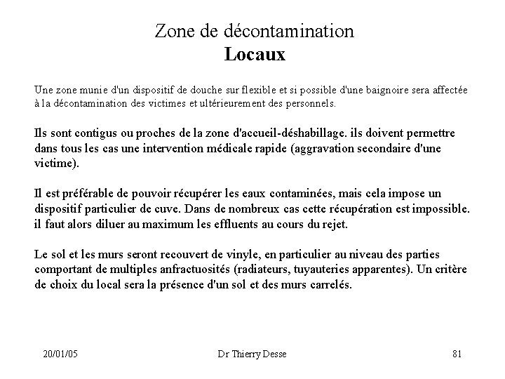 Zone de décontamination Locaux Une zone munie d'un dispositif de douche sur flexible et