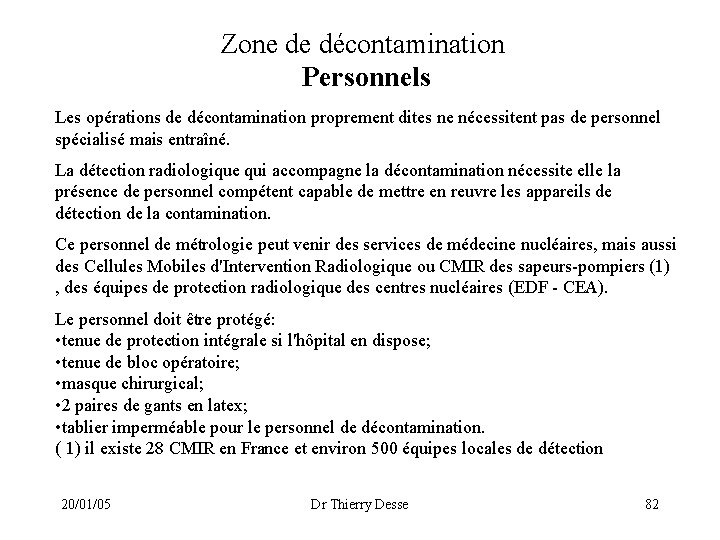 Zone de décontamination Personnels Les opérations de décontamination proprement dites ne nécessitent pas de