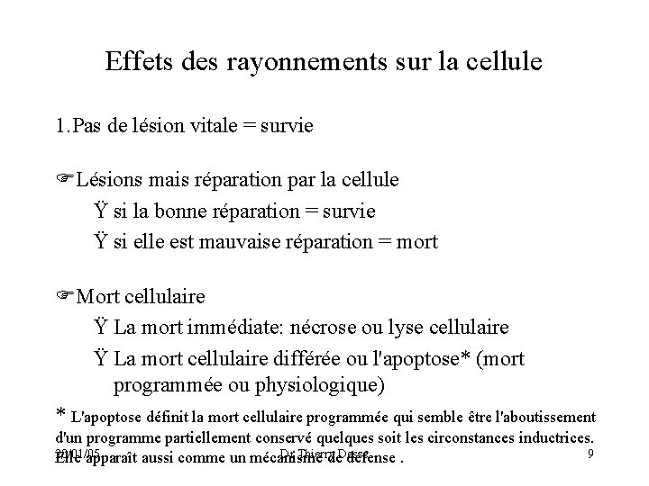 Effets des rayonnements sur la cellule 1. Pas de lésion vitale = survie Lésions