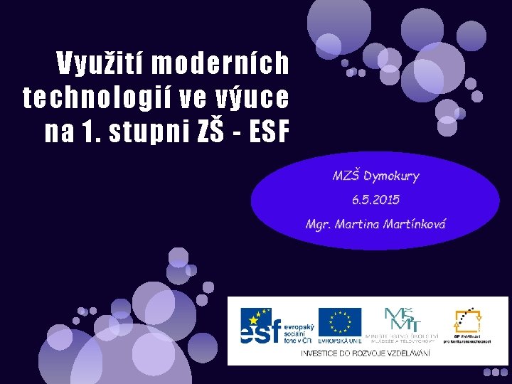 Využití moderních technologií ve výuce na 1. stupni ZŠ - ESF MZŠ Dymokury 6.