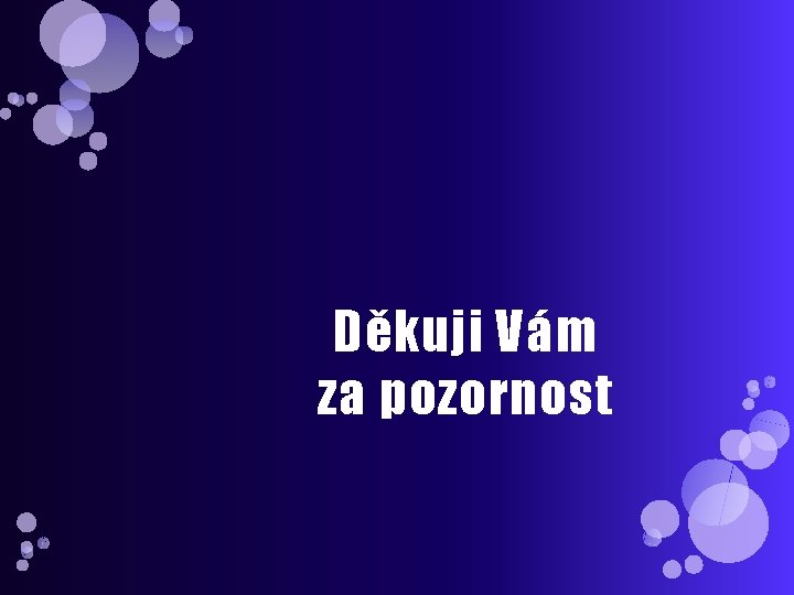 Děkuji Vám za pozornost 