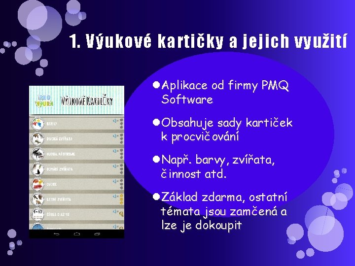 1. Výukové kartičky a jejich využití Aplikace od firmy PMQ Software Obsahuje sady kartiček