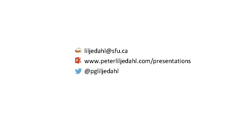 liljedahl@sfu. ca www. peterliljedahl. com/presentations @pgliljedahl 