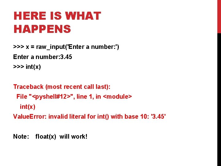 HERE IS WHAT HAPPENS >>> x = raw_input('Enter a number: ') Enter a number: