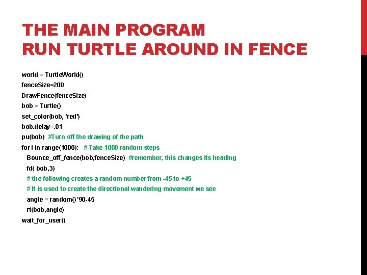 THE MAIN PROGRAM RUN TURTLE AROUND IN FENCE world = Turtle. World() fence. Size=200