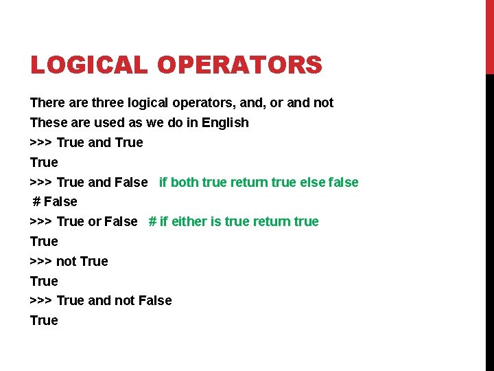 LOGICAL OPERATORS There are three logical operators, and, or and not These are used
