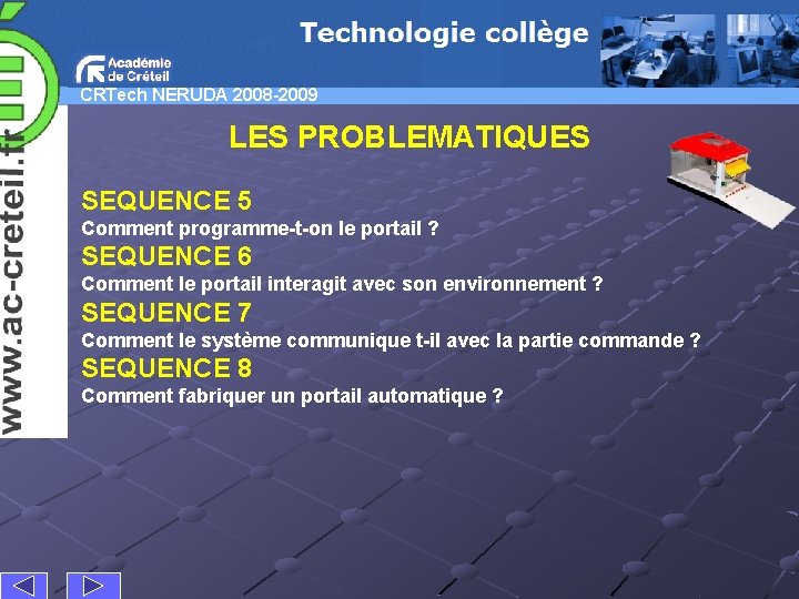 CRTech NERUDA 2008 -2009 LES PROBLEMATIQUES SEQUENCE 5 Comment programme-t-on le portail ? SEQUENCE