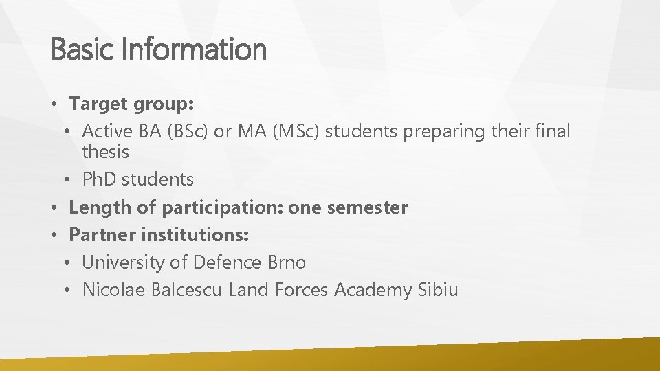 Basic Information • Target group: • Active BA (BSc) or MA (MSc) students preparing