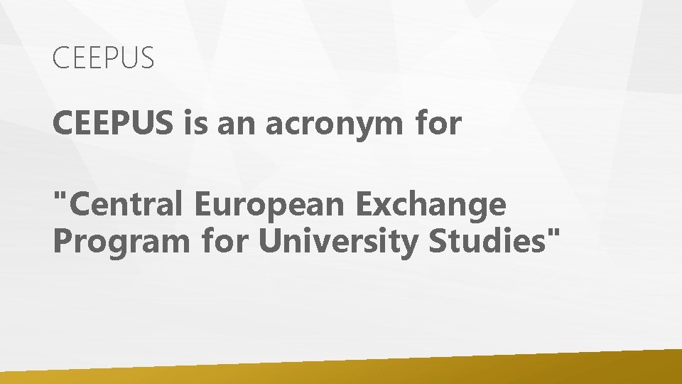 CEEPUS is an acronym for "Central European Exchange Program for University Studies" 