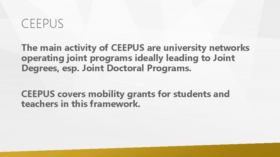 CEEPUS The main activity of CEEPUS are university networks operating joint programs ideally leading