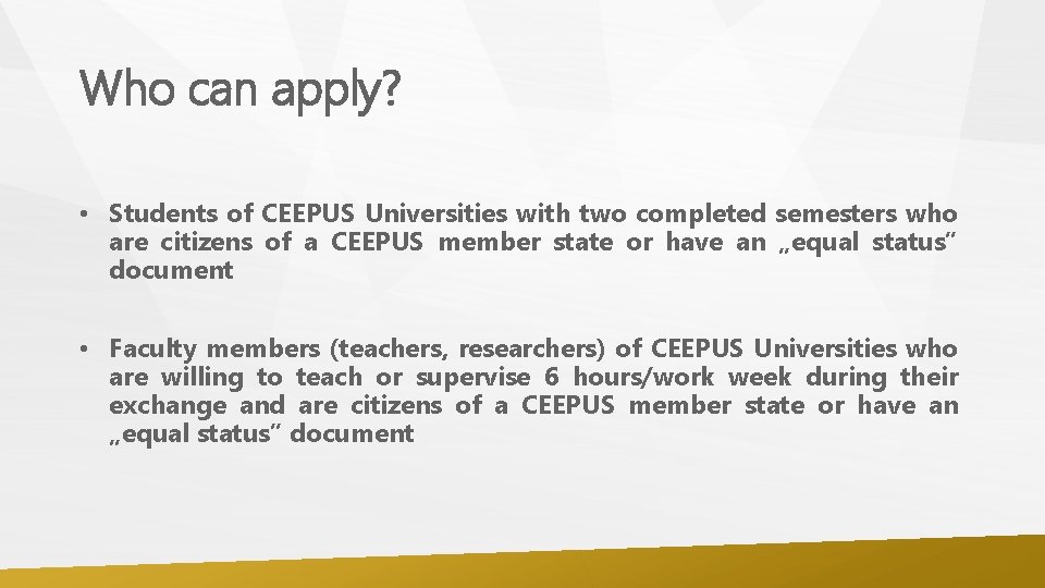 Who can apply? • Students of CEEPUS Universities with two completed semesters who are