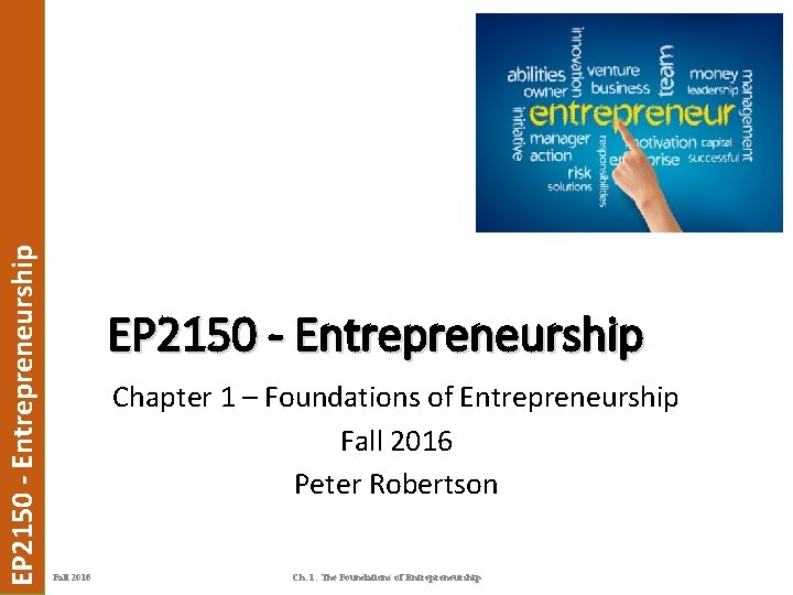 EP 2150 - Entrepreneurship Chapter 1 – Foundations of Entrepreneurship Fall 2016 Peter Robertson