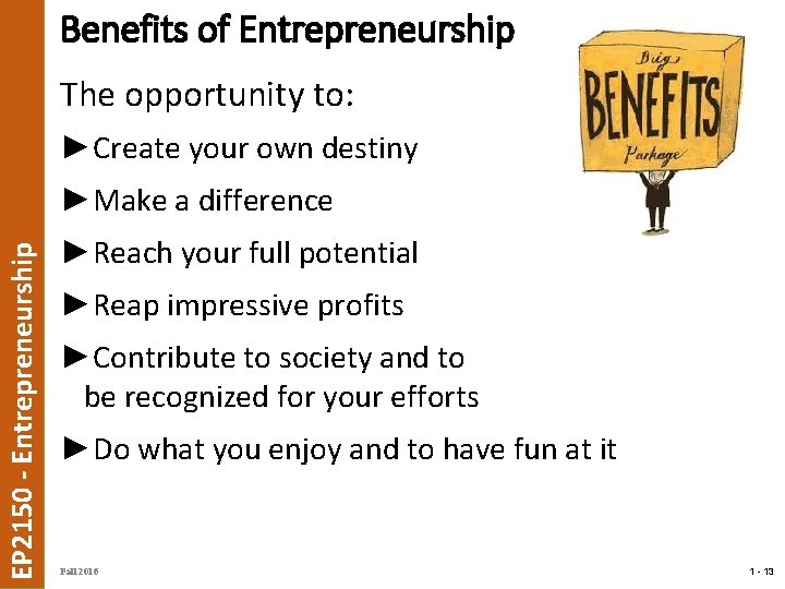 Benefits of Entrepreneurship The opportunity to: ►Create your own destiny EP 2150 - Entrepreneurship