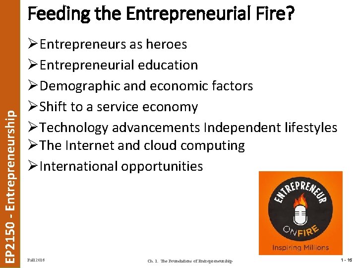 EP 2150 - Entrepreneurship Feeding the Entrepreneurial Fire? ØEntrepreneurs as heroes ØEntrepreneurial education ØDemographic