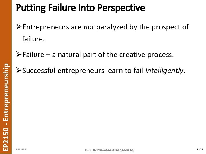 Putting Failure Into Perspective ØEntrepreneurs are not paralyzed by the prospect of failure. EP