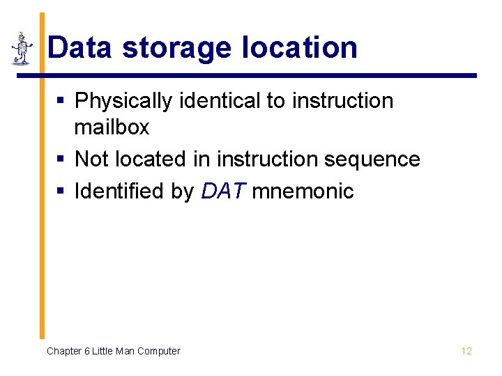 Data storage location § Physically identical to instruction mailbox § Not located in instruction