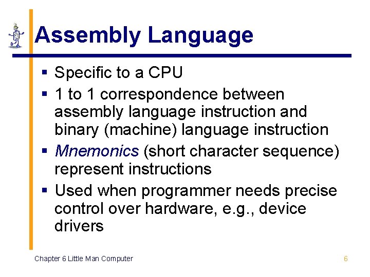 Assembly Language § Specific to a CPU § 1 to 1 correspondence between assembly