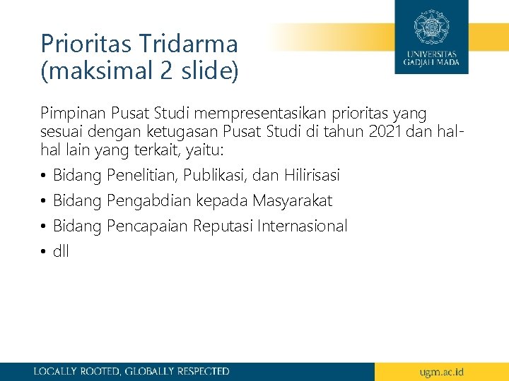Prioritas Tridarma (maksimal 2 slide) Pimpinan Pusat Studi mempresentasikan prioritas yang sesuai dengan ketugasan
