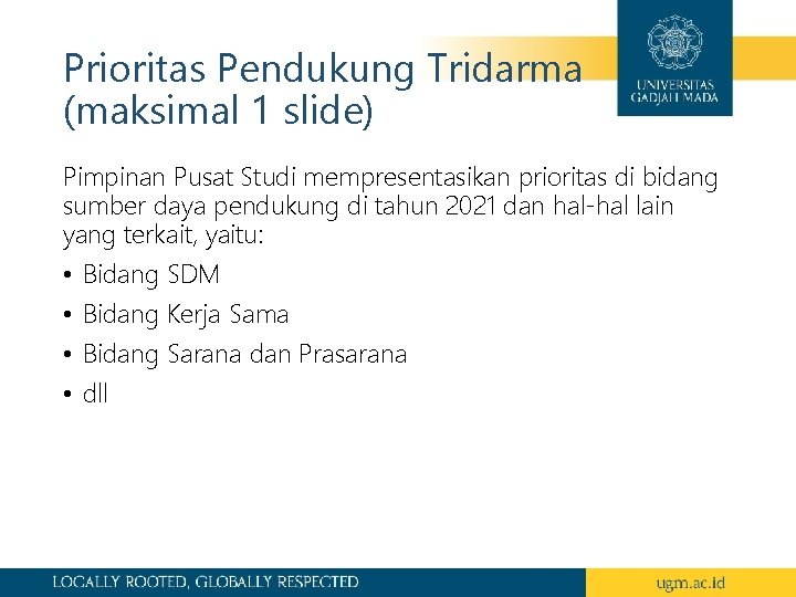 Prioritas Pendukung Tridarma (maksimal 1 slide) Pimpinan Pusat Studi mempresentasikan prioritas di bidang sumber