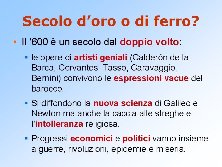 Secolo d’oro o di ferro? • Il ’ 600 è un secolo dal doppio