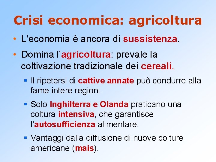 Crisi economica: agricoltura • L’economia è ancora di sussistenza. • Domina l’agricoltura: prevale la