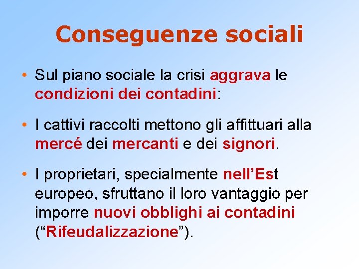 Conseguenze sociali • Sul piano sociale la crisi aggrava le condizioni dei contadini: •