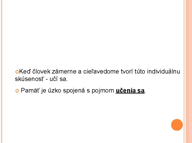  Keď človek zámerne a cieľavedome tvorí túto individuálnu skúsenosť - učí sa. Pamäť