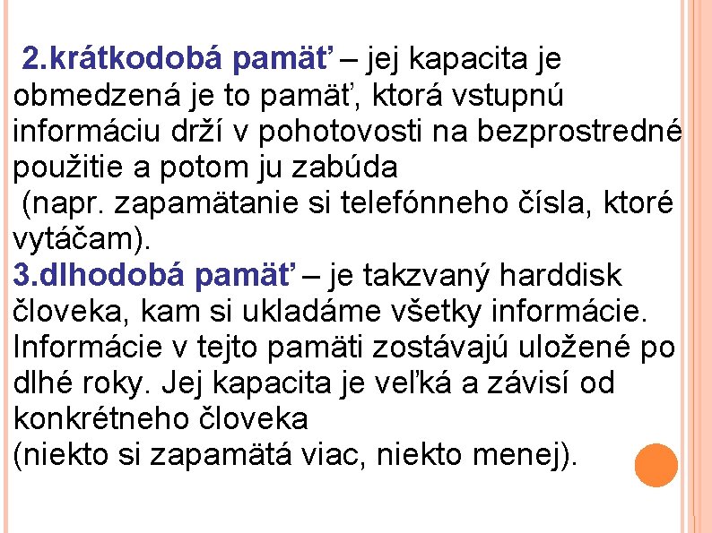 2. krátkodobá pamäť – jej kapacita je obmedzená je to pamäť, ktorá vstupnú informáciu