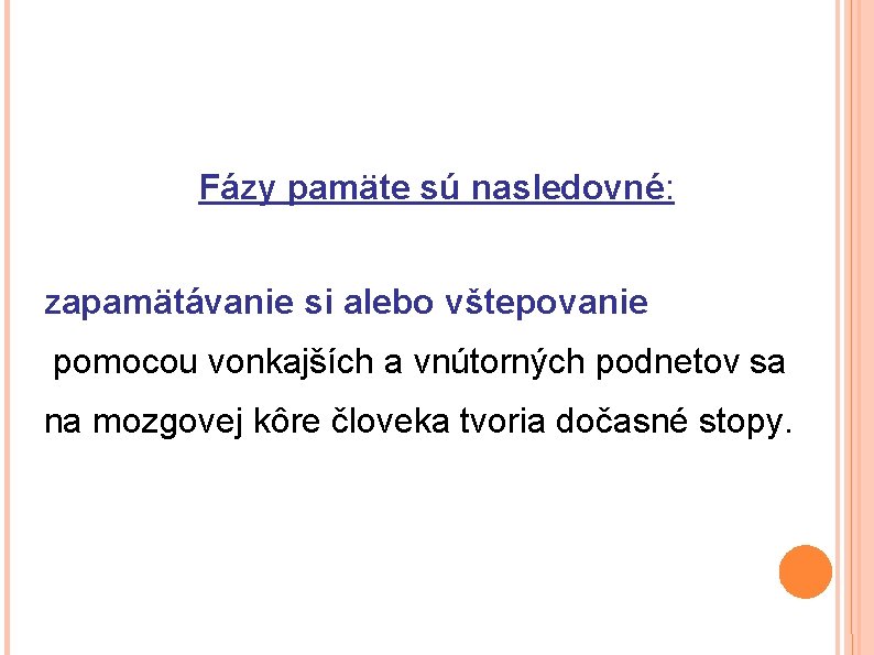 Fázy pamäte sú nasledovné: zapamätávanie si alebo vštepovanie pomocou vonkajších a vnútorných podnetov sa