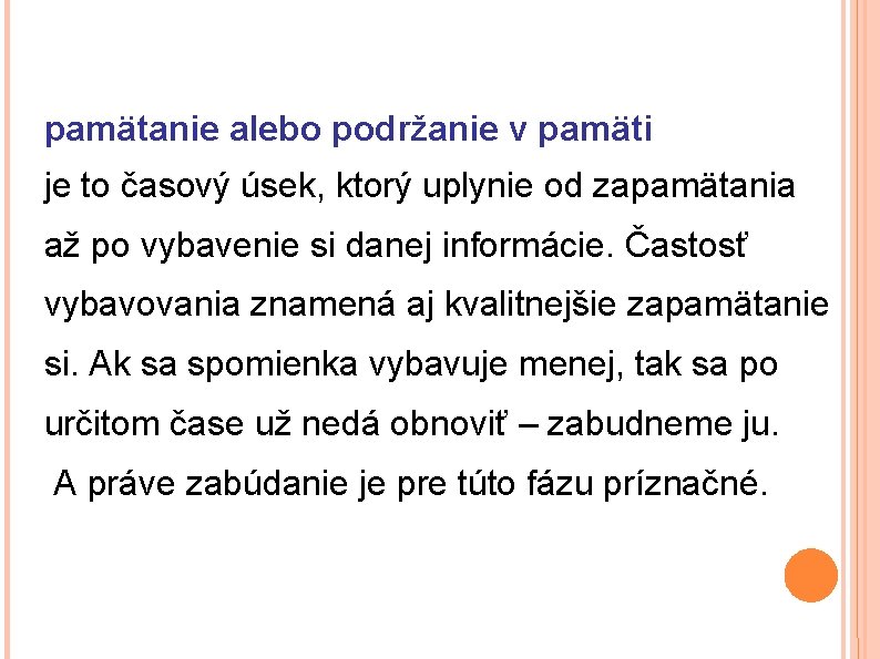 pamätanie alebo podržanie v pamäti je to časový úsek, ktorý uplynie od zapamätania až