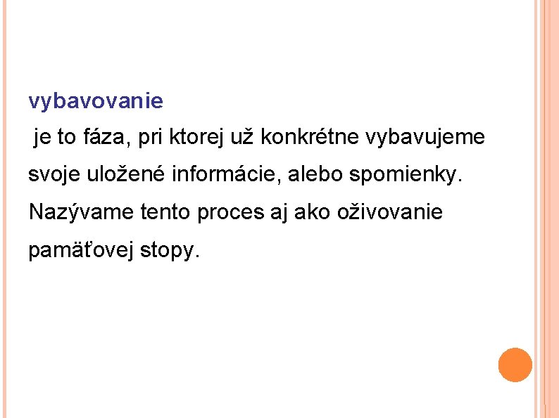 vybavovanie je to fáza, pri ktorej už konkrétne vybavujeme svoje uložené informácie, alebo spomienky.