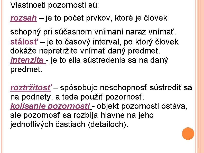 Vlastnosti pozornosti sú: rozsah – je to počet prvkov, ktoré je človek schopný pri