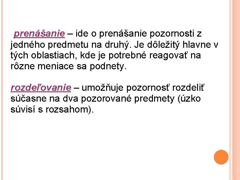 prenášanie – ide o prenášanie pozornosti z jedného predmetu na druhý. Je dôležitý hlavne