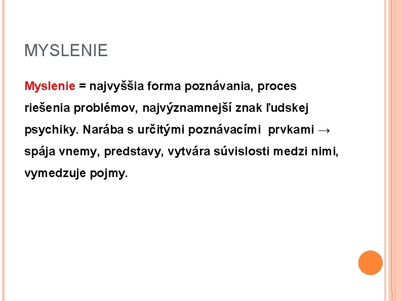 MYSLENIE Myslenie = najvyššia forma poznávania, proces riešenia problémov, najvýznamnejší znak ľudskej psychiky. Narába