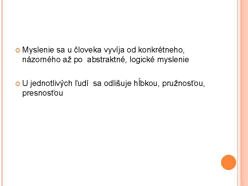  Myslenie sa u človeka vyvíja od konkrétneho, názorného až po abstraktné, logické myslenie