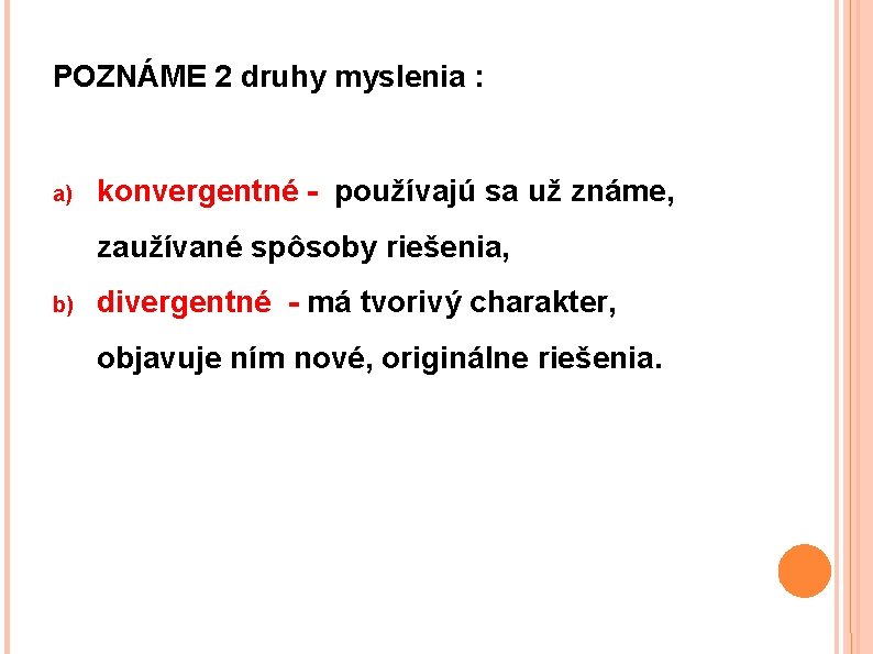 POZNÁME 2 druhy myslenia : a) konvergentné - používajú sa už známe, zaužívané spôsoby