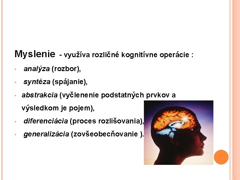 Myslenie - využíva rozličné kognitívne operácie : • analýza (rozbor), • syntéza (spájanie), •