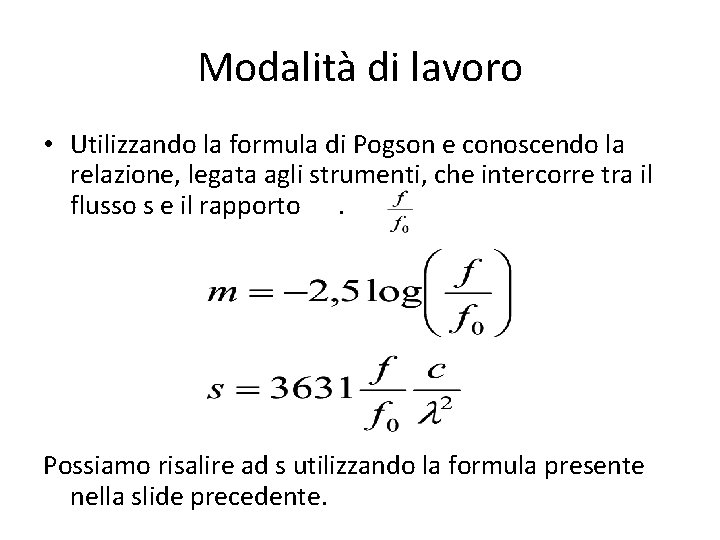 Modalità di lavoro • Utilizzando la formula di Pogson e conoscendo la relazione, legata