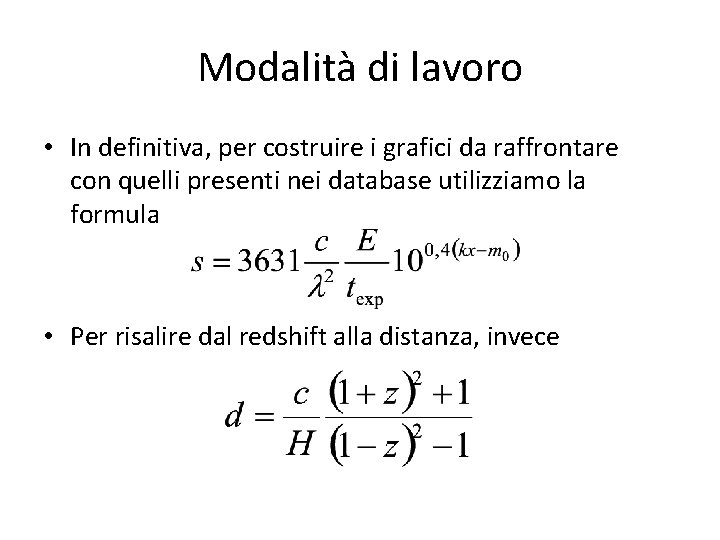 Modalità di lavoro • In definitiva, per costruire i grafici da raffrontare con quelli