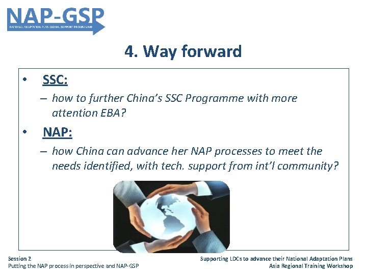 4. Way forward • SSC: – how to further China’s SSC Programme with more