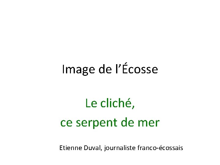 Image de l’Écosse Le cliché, ce serpent de mer Etienne Duval, journaliste franco-écossais 