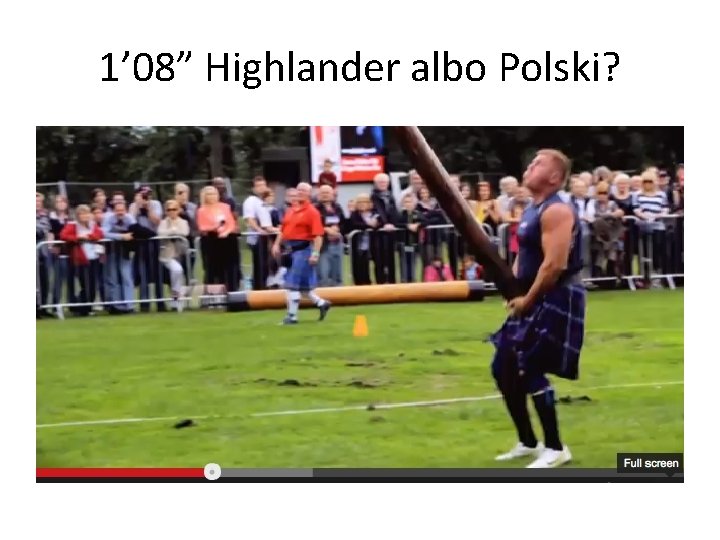 1’ 08” Highlander albo Polski? 