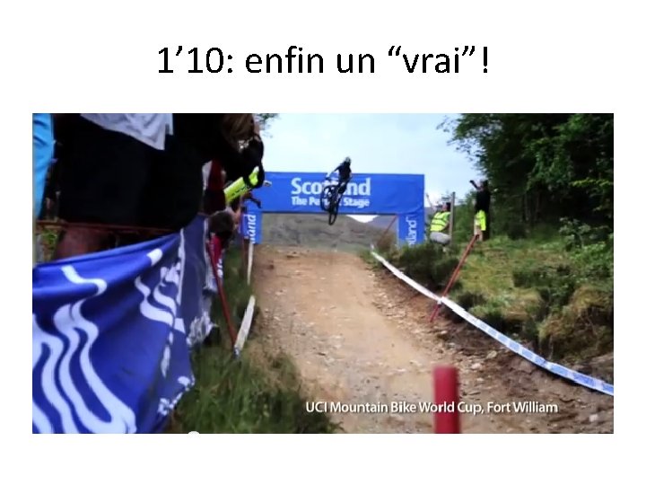 1’ 10: enfin un “vrai”! 