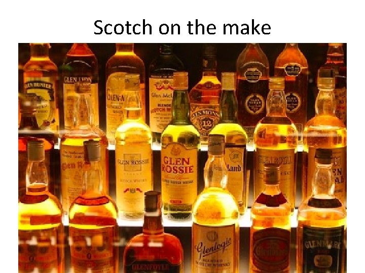 Scotch on the make 